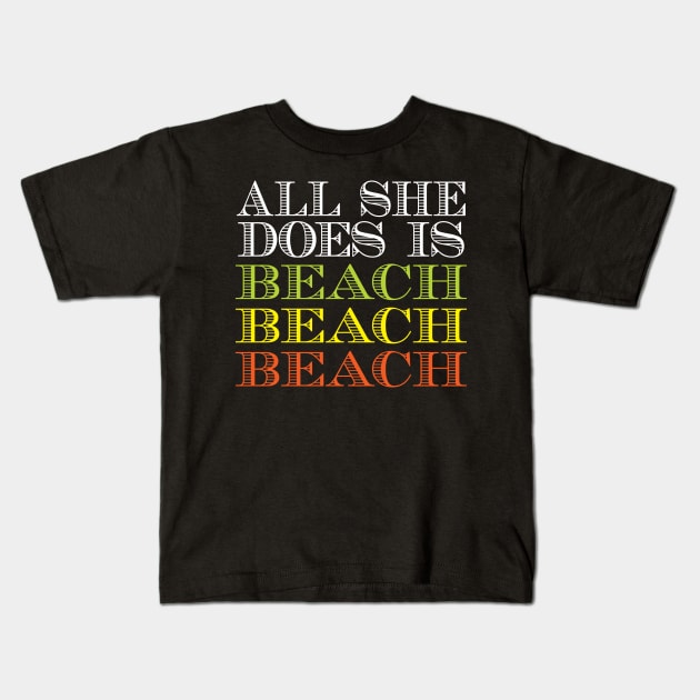 All she does is beach beach beach Kids T-Shirt by BadDesignCo